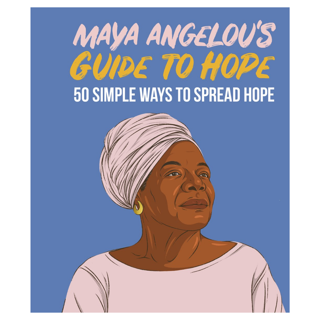 Maya Angelou’s Guide to Hope